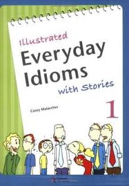 Illustrated Everyday Idioms 1, Student Book Illustrated Everyday Idioms 1, Student Book