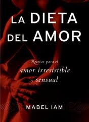 La Dieta del Amor: Recetas Para el Amor Irresistible y Sensual