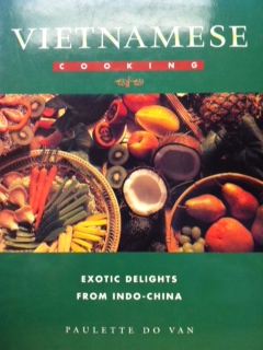 Vietnamese Cooking: Exotic Delights from Indo-China