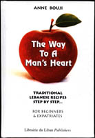 The Way to a Man's Heart - Traditional Lebanese Recipes - Step by Step for Beginners & Expatriates